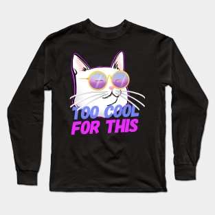 Cool Cat insta Cat TOO COOL FOR THIS Long Sleeve T-Shirt